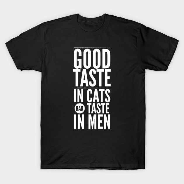 Good taste in Cats bad taste in Men T-Shirt by Live Together